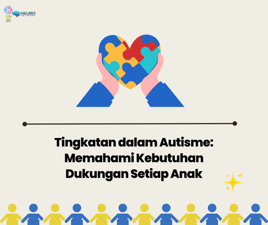 Tingkatan dalam Autisme: Memahami Level 1, 2, dan 3 untuk Mendukung Anak dengan Lebih Baik